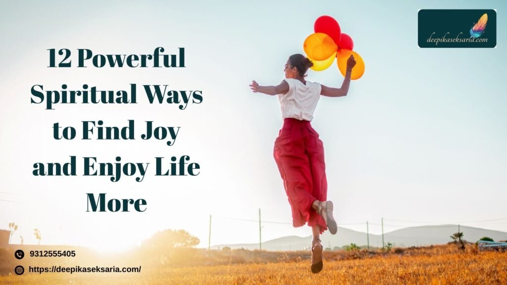 12 Powerful Ways to Find Spiritual Joy and Enjoy Life More
