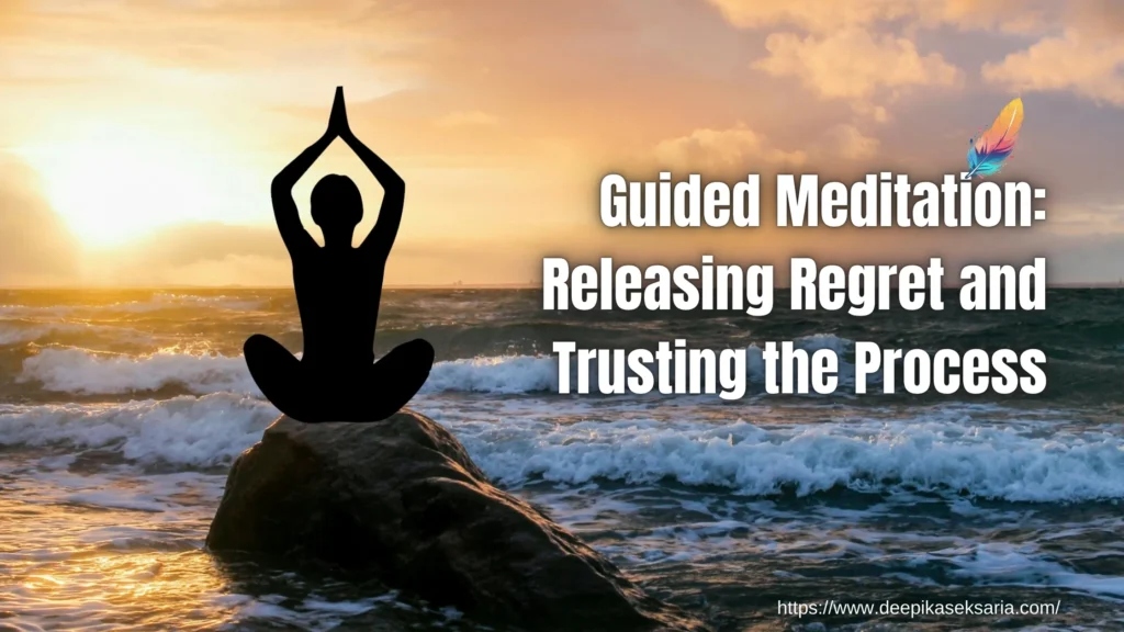 Guided Meditation: Releasing Regret and Trusting the Process