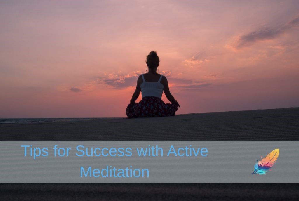 Tips for Success with Active Meditation