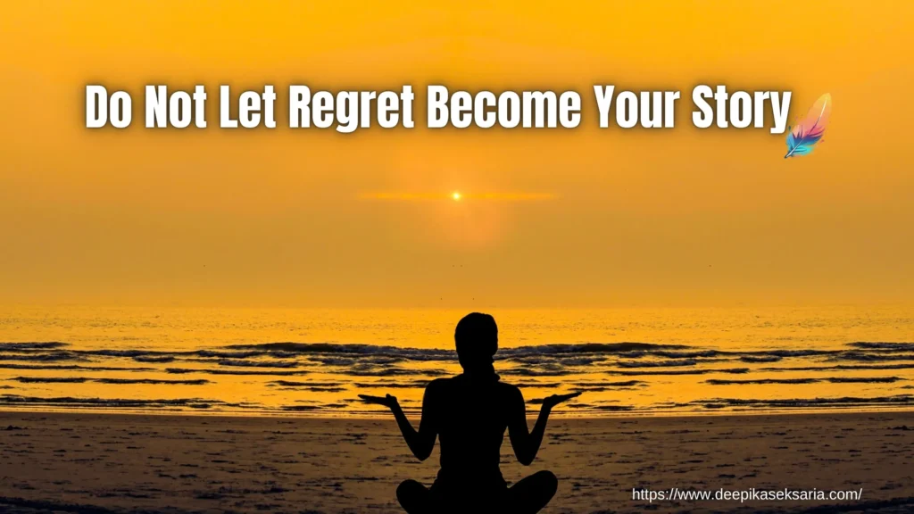 Do Not Let Regret Become Your Story