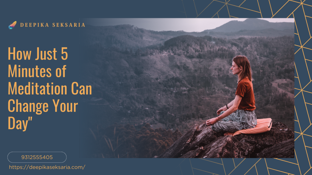 How Just 5 Minutes of Meditation Can Change Your Day"