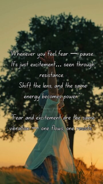 “Whenever you feel fear — pause.
It’s just excitement… seen through resistance.
Shift the lens, and the same energy becomes power.”

“Fear and excitement are the same vibration — one flows, one resists.”

#discoveryourself #fear #excitement #love #motivation